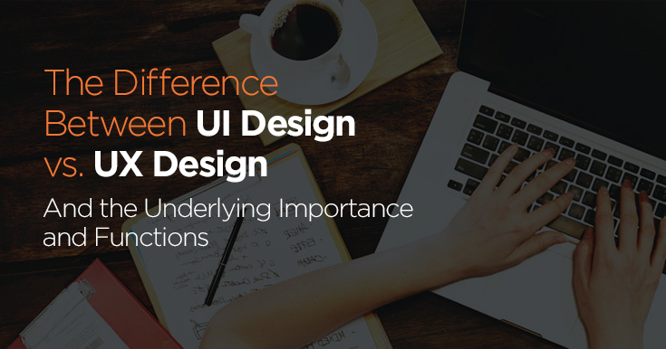 The difference between UI design vs. UX design and the underlying importance and functions